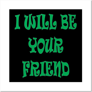 I will be your friend Posters and Art